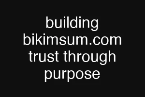 building bikimsum.com trust through purpose