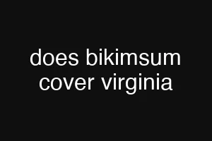 does bikimsum cover virginia